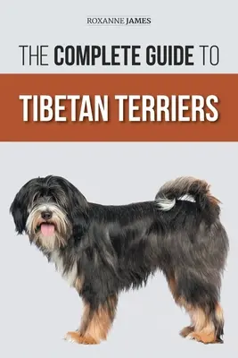 Kompletny przewodnik po terierach tybetańskich: Poszukiwanie, wybór, szkolenie, żywienie, socjalizacja i miłość do szczeniaka teriera tybetańskiego - The Complete Guide to Tibetan Terriers: Locating, Selecting, Training, Feeding, Socializing, and Loving Your New Tibetan Terrier Puppy