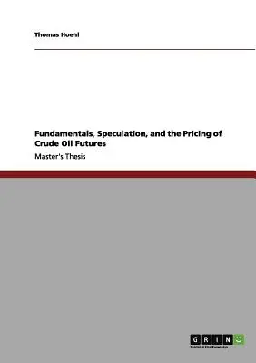Podstawy, spekulacja i wycena kontraktów terminowych na ropę naftową - Fundamentals, Speculation, and the Pricing of Crude Oil Futures