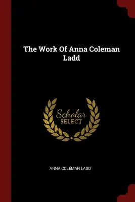 Dzieło Anny Coleman Ladd - The Work Of Anna Coleman Ladd