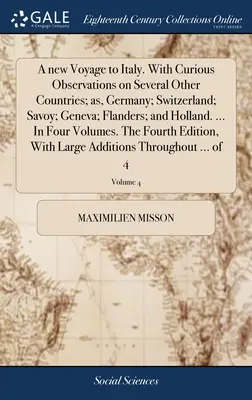 Nowa podróż do Włoch. With Curious Observations on Several Other Countries; as, Germany; Switzerland; Savoy; Geneva; Flanders; and Holland. ... W Fo - A new Voyage to Italy. With Curious Observations on Several Other Countries; as, Germany; Switzerland; Savoy; Geneva; Flanders; and Holland. ... In Fo