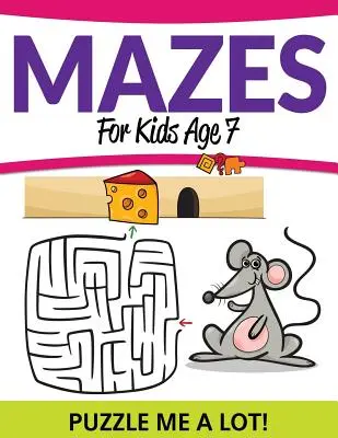 Labirynty dla dzieci w wieku 7 lat: Puzzle Me a Lot! - Mazes For Kids Age 7: Puzzle Me a Lot!