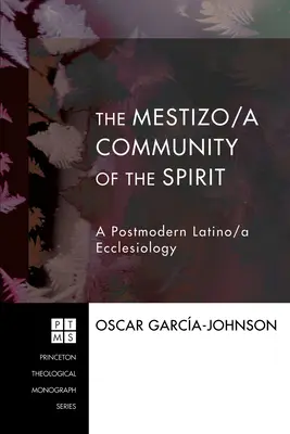 Metyska wspólnota ducha: Postmodernistyczna eklezjologia latynoska - The Mestizo/a Community of the Spirit: A Postmodern Latino/a Ecclesiology