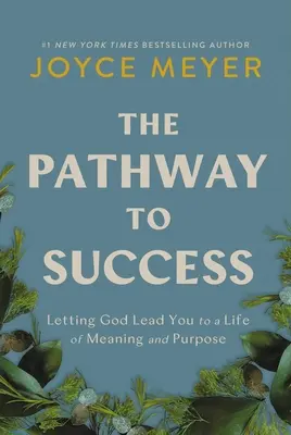 Droga do sukcesu: Pozwól Bogu prowadzić cię do życia pełnego sensu i celu - The Pathway to Success: Letting God Lead You to a Life of Meaning and Purpose