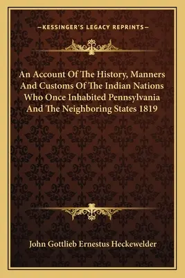 Opis historii, obyczajów i zwyczajów narodów indiańskich, które niegdyś zamieszkiwały Pensylwanię i sąsiednie stany 1819 - An Account Of The History, Manners And Customs Of The Indian Nations Who Once Inhabited Pennsylvania And The Neighboring States 1819