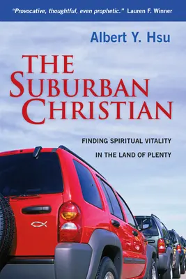 Chrześcijanin z przedmieścia: Odnajdywanie duchowej witalności w krainie obfitości - The Suburban Christian: Finding Spiritual Vitality in the Land of Plenty