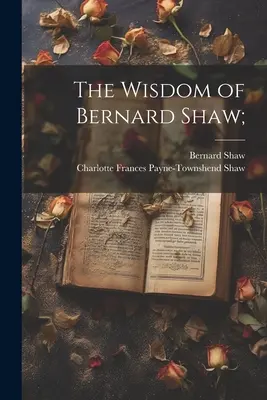 Mądrość Bernarda Shawa; - The Wisdom of Bernard Shaw;