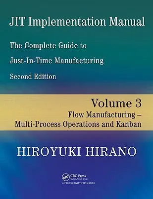 Jit Implementation Manual - Kompletny przewodnik po produkcji Just-In-Time: Tom 3 - Produkcja przepływowa - Operacje wieloprocesowe i Kanban - Jit Implementation Manual -- The Complete Guide to Just-In-Time Manufacturing: Volume 3 -- Flow Manufacturing -- Multi-Process Operations and Kanban