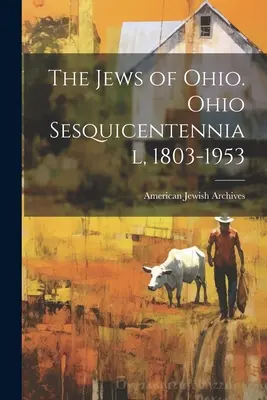 Żydzi z Ohio. Stulecie Ohio, 1803-1953 - The Jews of Ohio. Ohio Sesquicentennial, 1803-1953