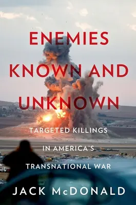 Wrogowie znani i nieznani: celowe zabójstwa w amerykańskich wojnach międzynarodowych - Enemies Known and Unknown: Targeted Killings in America's Transnational Wars