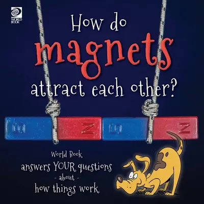 Jak magnesy się przyciągają? World Book odpowiada na pytania dotyczące działania rzeczy - How do magnets attract each other? World Book answers your questions about how things work