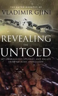 Revealing the Untold: Moja odważna podróż i ucieczka przed skrajnym uciskiem - Revealing the Untold: My Courageous Journey And Escape From Extreme Oppression