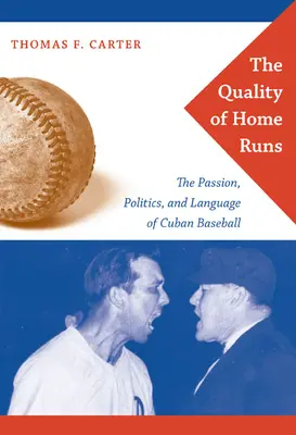 The Quality of Home Runs: Pasja, polityka i język kubańskiego baseballu - The Quality of Home Runs: The Passion, Politics, and Language of Cuban Baseball