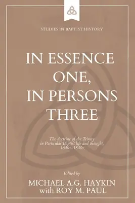 W istocie jeden, w osobach trzy: Doktryna Trójcy Świętej w życiu i myśli poszczególnych baptystów, lata 1640-1840 - In Essence One, in Persons Three: The doctrine of the Trinity in Particular Baptist life and thought, 1640s-1840s