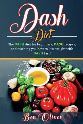 Dieta DASH: Dieta Dash dla początkujących, przepisy DASH i nauka szybkiego odchudzania z DASH! - DASH Diet: The Dash diet for beginners, DASH recipes, and teaching you how to lose weight with DASH fast!