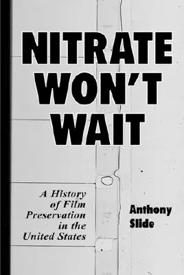 Nitrate Won't Wait: Historia konserwacji filmów w Stanach Zjednoczonych - Nitrate Won't Wait: A History of Film Preservation in the United States