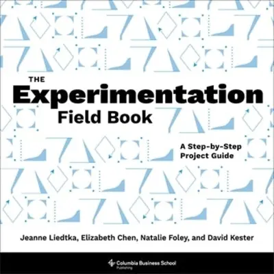 The Experimentation Field Book: Przewodnik po projektach krok po kroku - The Experimentation Field Book: A Step-By-Step Project Guide