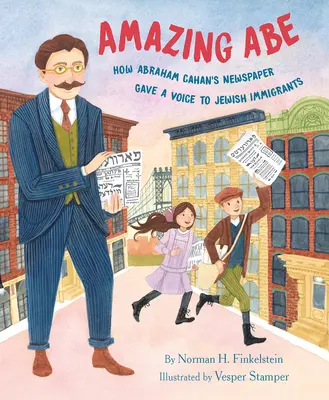 Niesamowity Abe: Jak gazeta Abrahama Cahana dała głos żydowskim imigrantom - Amazing Abe: How Abraham Cahan's Newspaper Gave a Voice to Jewish Immigrants