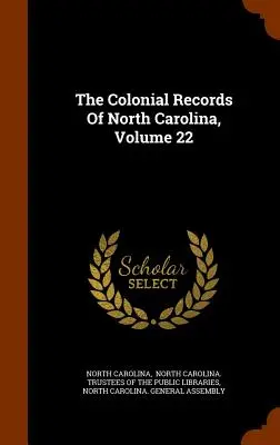 Akta kolonialne Karoliny Północnej, tom 22 - The Colonial Records Of North Carolina, Volume 22