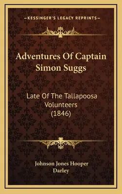 Przygody kapitana Simona Suggsa: Ostatni z ochotników Tallapoosa (1846) - Adventures Of Captain Simon Suggs: Late Of The Tallapoosa Volunteers (1846)