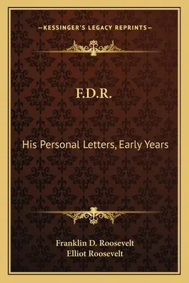 F.D.R.: Jego osobiste listy, wczesne lata - F.D.R.: His Personal Letters, Early Years