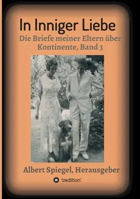 W intymnej miłości: Listy moich rodziców o kontynentach 1908-1950 - Tom 3 - In inniger Liebe: Die Briefe meiner Eltern ber Kontinente 1908-1950 - Band 3