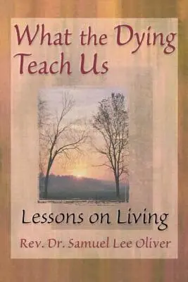 Czego uczą nas umierający: Lekcje życia - What the Dying Teach Us: Lessons on Living