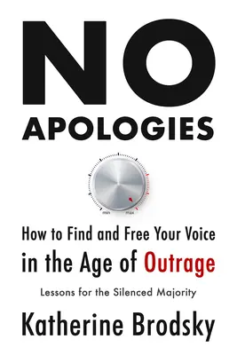 Bez przeprosin: Jak znaleźć i uwolnić swój głos w erze oburzenia - lekcje dla uciszonej większości - No Apologies: How to Find and Free Your Voice in the Age of Outrage--Lessons for the Silenced Majority