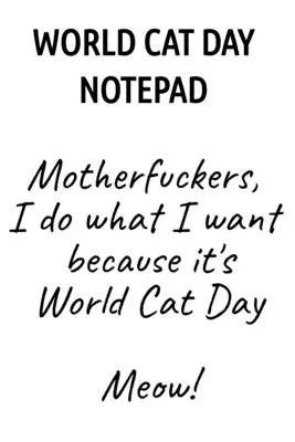 Notatnik Światowego Dnia Kota: Skurwysyny, robię co chcę, bo jest Światowy Dzień Kota Miau! - World Cat Day Notepad: Motherfuckers, I Do What I Want Because It's World Cat Day Meow!