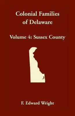 Rodziny kolonialne Delaware, tom 4: Hrabstwo Sussex - Colonial Families of Delaware, Volume 4: Sussex County