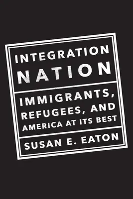 Integration Nation: Imigranci, uchodźcy i Ameryka w najlepszym wydaniu - Integration Nation: Immigrants, Refugees, and America at Its Best