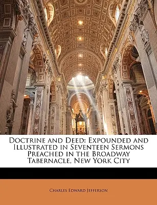 Doktryna i czyn: Objaśnione i zilustrowane w siedemnastu kazaniach wygłoszonych w Broadway Tabernacle, Nowy Jork - Doctrine and Deed: Expounded and Illustrated in Seventeen Sermons Preached in the Broadway Tabernacle, New York City