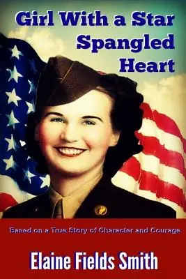 Dziewczyna o gwiaździstym sercu: Na podstawie prawdziwej historii o charakterze i odwadze - Girl With A Star Spangled Heart: Based on a True Story of Character and Courage