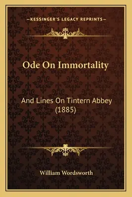 Oda o nieśmiertelności: And Lines On Tintern Abbey (1885) - Ode On Immortality: And Lines On Tintern Abbey (1885)