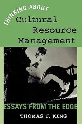 Myślenie o zarządzaniu zasobami kulturowymi: Essays from the Edge - Thinking About Cultural Resource Management: Essays from the Edge