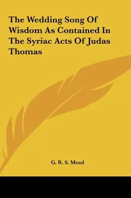 Weselna pieśń mądrości zawarta w syryjskich aktach Judasza Tomasza - The Wedding Song Of Wisdom As Contained In The Syriac Acts Of Judas Thomas