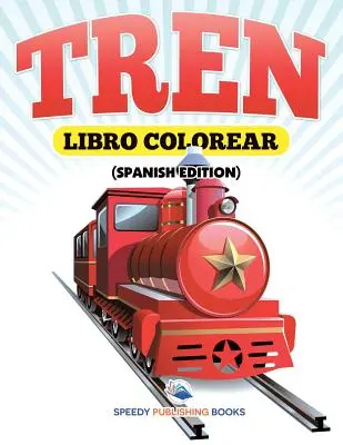 Libro Colorear Tren (edycja hiszpańska) - Libro Colorear Tren (Spanish Edition)