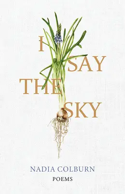 I Say the Sky: Wiersze - I Say the Sky: Poems