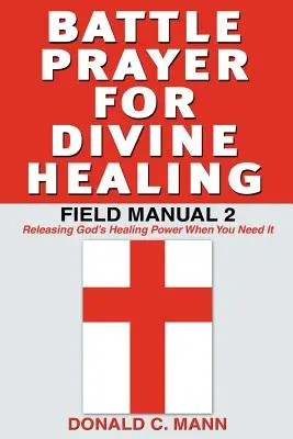Modlitwa bitewna o boskie uzdrowienie: Podręcznik polowy 2 - Battle Prayer for Divine Healing: Field Manual 2