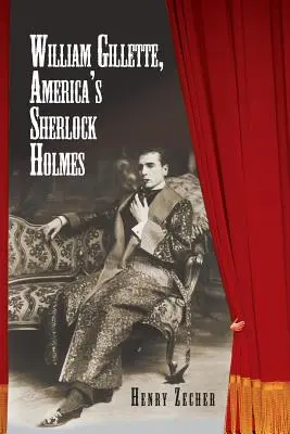 William Gillette, amerykański Sherlock Holmes - William Gillette, America's Sherlock Holmes