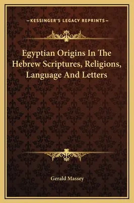 Egipskie pochodzenie w hebrajskich pismach, religiach, języku i listach - Egyptian Origins In The Hebrew Scriptures, Religions, Language And Letters