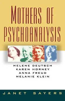 Matki psychoanalizy: Helene Deutsch, Karen Horney, Anna Freud, Melanie Klein - Mothers of Psychoanalysis: Helene Deutsch, Karen Horney, Anna Freud, Melanie Klein