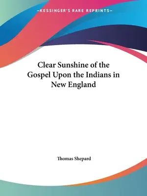 Jasne słońce Ewangelii padające na Indian w Nowej Anglii - Clear Sunshine of the Gospel Upon the Indians in New England