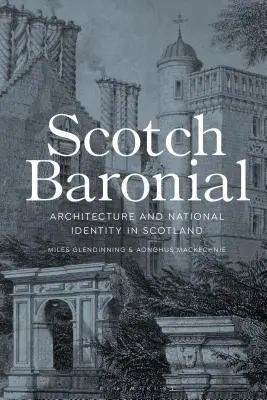 Scotch Baronial: Architektura i tożsamość narodowa w Szkocji - Scotch Baronial: Architecture and National Identity in Scotland