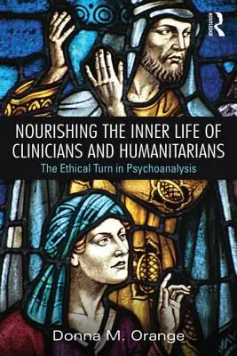 Odżywianie życia wewnętrznego klinicystów i humanitarystów: Etyczny zwrot w psychoanalizie - Nourishing the Inner Life of Clinicians and Humanitarians: The Ethical Turn in Psychoanalysis