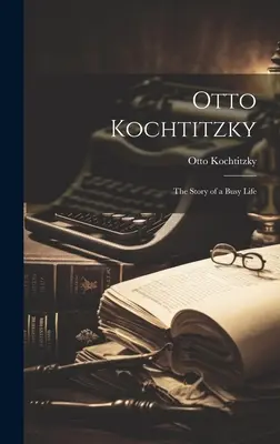 Otto Kochtitzky; historia pracowitego życia - Otto Kochtitzky; the Story of a Busy Life