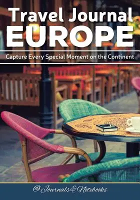 Dziennik podróży po Europie: Uchwyć każdą wyjątkową chwilę na kontynencie - Travel Journal Europe: Capture Every Special Moment on the Continent