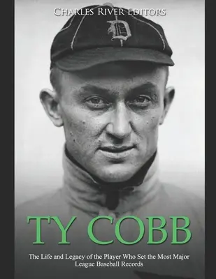 Ty Cobb: Życie i dziedzictwo gracza, który ustanowił najwięcej rekordów Major League Baseball - Ty Cobb: The Life and Legacy of the Player Who Set the Most Major League Baseball Records