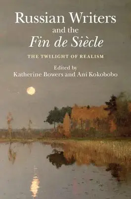 Rosyjscy pisarze i Fin de Sicle: Zmierzch realizmu - Russian Writers and the Fin de Sicle: The Twilight of Realism