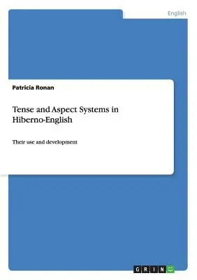 Tense and Aspect Systems in Hiberno-English: Ich użycie i rozwój - Tense and Aspect Systems in Hiberno-English: Their use and development