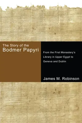 Historia papirusów Bodmera: Od biblioteki pierwszego klasztoru w Górnym Egipcie do Genewy i Dublina - The Story of the Bodmer Papyri: From the First Monastery's Library in Upper Egypt to Geneva and Dublin